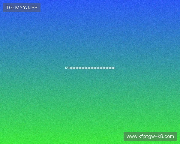 K8凯发娱乐官网入口官方入口网址大全，助你轻松找到最稳定的登录通道